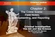 Criminal Justice 2011 Chapter 2: The Crime Scene: Field Notes, Documenting, and Reporting Criminal Investigation The Art and the Science by Michael D