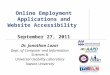 Online Employment Applications and Website Accessibility September 27, 2011 Dr. Jonathan Lazar Dept. of Computer and Information Sciences & Universal Usability