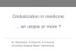 M. Oberholzer, K.Brauchli, K.D.Kunze University Hospital Basel, Switzerland Globalization in medicine... an utopia or more ?