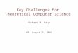 Key Challenges for Theoretical Computer Science Richard M. Karp NSF, August 31, 2005