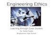Engineering Ethics Learning through Case Studies By: Marta Gaska Binghamton High School