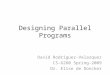 Designing Parallel Programs David Rodriguez-Velazquez CS-6260 Spring-2009 Dr. Elise de Doncker
