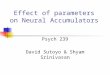 Effect of parameters on Neural Accumulators Psych 239 David Sutoyo & Shyam Srinivasan