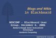 Blogs and Wikis in Blackboard NERCOMP - Blackboard User Group, December 6, 2006 Barbara Knauff, Senior Instructional Technologist Academic Computing
