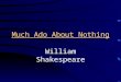 Much Ado About Nothing William Shakespeare. I. Language - Historians often research this aspect of plays first in order to date the plays