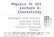 Physics 7C SS1 Lecture 6: Electricity Analogies with Gravity: Electric Force, Electric Field, Electric Potential Energy, Electric Potential, As you wait