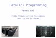 Parallel Programming Henri Bal Vrije Universiteit Amsterdam Faculty of Sciences