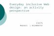 Everyday inclusive Web design: an activity perspective CS575 MADHAVI L NIDAMARTHY