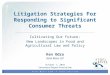 1 Litigation Strategies For Responding to Significant Consumer Threats Ken Odza Stoel Rives LLP Cultivating Our Future: New Landscapes in Food and Agricultural