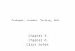 Packages, Javadoc, Testing, GUIs Chapter 5 Chapter 6 Class notes
