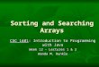 Sorting and Searching Arrays CSC 1401: Introduction to Programming with Java Week 12 – Lectures 1 & 2 Wanda M. Kunkle
