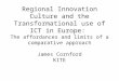 Regional Innovation Culture and the Transformational use of ICT in Europe: The affordances and limits of a comparative approach James Cornford KITE