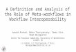 A Definition and Analysis of the Role of Meta-workflows in Workflow Interoperability Junaid Arshad, Gabor Terstyanszky, Tamas Kiss, Noam Weingarten Center