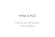 What is HCI? CSE/ISE 323 Spring 2011 Tony Scarlatos
