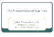 The Mathematics of Star Trek Data Transmission Michael A. Karls Ball State University