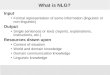 1 What is NLG? Input Formal representation of some information (linguistic or non-linguistic) Output Single sentences or texts (reports, explanations,