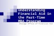 Understanding Financial Aid in the Part-Time MBA Program Chicago Office of Financial Aid