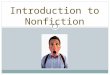 Introduction to Nonfiction. What is nonfiction? Nonfiction is a form of literature based primarily on facts. It is prose writing that presents and explains