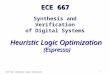 1 ECE 667 ECE 667 Synthesis and Verification of Digital Systems Heuristic Logic Optimization (Espresso)