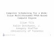Compiler Scheduling for a Wide- Issue Multithreaded FPGA-Based Compute Engine Ilian Tili Kalin Ovtcharov, J. Gregory Steffan (University of Toronto) 1