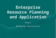 Enterprise Resource Planning and Application Lesson 1 By David Pun, MPA, MEC, MBA, BSc, ACEA, ATIHK