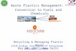 Waste Plastics Management: Conversion to Fuels and Chemicals Recycling & Managing Plastic Waste May 30, 2015, New Delhi CSIR-Indian Institute of Petroleum