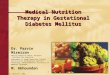 Medical Nutrition Therapy in Gestational Diabetes Mellitus Dr. Parvin Mirmiran Obesity Research Center, Research Institute for Endocrine Department of