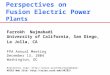 Perspectives on Fusion Electric Power Plants Farrokh Najmabadi University of California, San Diego, La Jolla, CA FPA Annual Meeting December 13, 2004 Washington,