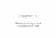 Chapter 9 Biotechnology and Recombinant DNA. Biotechnology The use of microorganisms, cells, or cell components to make a product –Foods that are produced