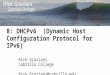 8: DHCPv6 (Dynamic Host Configuration Protocol for IPv6) Rick Graziani Cabrillo College Rick.Graziani@cabrillo.edu