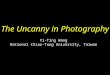 The Uncanny in Photography Yi-Ting Wang National Chiao-Tung University, Taiwan
