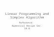 Linear Programming and Simplex Algorithm Reference: Numerical Recipe Sec. 10.8