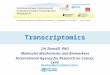 Transcriptomics Jiri Zavadil, PhD Molecular Mechanisms and Biomarkers International Agency for Research on Cancer, Lyon