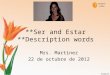 **Ser and Estar **Description words Mrs. Martinez 22 de octubre de 2012