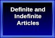 1 Definite and Indefinite Articles The indefinite article: A, an, some: un / una / unos / unas The indefinite article is typically used in Spanish when