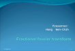 Presenter: Hong Wen-Chih 2015/8/11. Outline Introduction Definition of fractional fourier transform Linear canonical transform Implementation of FRFT/LCT