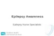 Epilepsy Awareness Epilepsy Nurse Specialists. Epilepsy Awareness Training Schedule Learning Outcomes What is Epilepsy? Epilepsy – Prognosis Classification