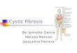 Cystic Fibrosis By: Jennyfer Garcia Melissa Mencos Jacqueline Herrera