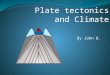 By John B.. Plate tectonics The movement of the plates caused by convection in the mantle. Moves the continents and widens/compresses the oceans. –affects