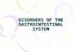 DISORDERS OF THE GASTROINTESTINAL SYSTEM. DIGESTIVE SYSTEM FUNCTIONS: ingest food –DIGESTION:break it down into small molecules –ABSORPTION:absorb nutrient