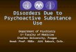 Disorders Due to Psychoactive Substance Use Department of Psychiatry 1 st Faculty of Medicine Charles University, Prague Head: Prof. MUDr. Jiří Raboch,