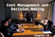 Cost Management and Decision Making Chapter 13. Decision making process  Step 1: Goal setting  Provides guidance  Goals  Tangible  Quantifiable