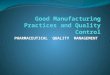 PHARMACEUTICAL QUALITY MANAGEMENT. PRINCIPLE The holder of a manufacturing authorisation must manufacture medicinal products so as to ensure that they