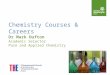 Chemistry Courses & Careers Dr Mark Dufton Academic Selector Pure and Applied Chemistry
