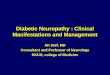 Diabetic Neuropathy : Clinical Manifestations and Management AK Daif, MD Consultant and Professor of Neurology KKUH, college of Medicine