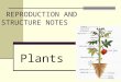 REPRODUCTION AND STRUCTURE NOTES Plants. Plant Reproduction Reproduction is how organisms make new individuals of the same kind. Plants (and many other