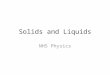 Solids and Liquids NHS Physics. Classifying Materials Humans have been analyzing and classifying materials since the stone age. Let’s start with Solids: