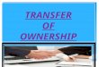 TRANSFER OF OWNERSHIP.  TRANSFER ALL RIGHTS TO THE PROPERTY FROM SELLER TO BUYER  TRANSFER OF OWNERSHIP DIFFERENT FROM TRANSFER OF POSSESION  TRANSFER