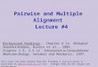  Pairwise and Multiple Alignment Lecture #4 This class has been edited from Nir Friedman’s lecture which is available at nir. Changes