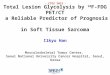 Total Lesion Glycolysis by 18 F-FDG PET/CT a Reliable Predictor of Prognosis in Soft Tissue Sarcoma Ilkyu Han Musculoskeletal Tumor Center, Seoul National